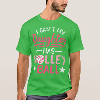 Jag kan inte att min dotter har Volleyball T Shirt