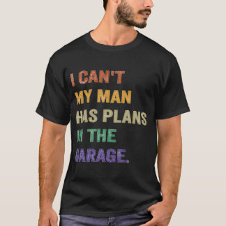 Jag kan inte att min man har planer i garaget t shirt