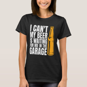 Jag kan inte att mitt öl väntar på mig i trädgårds t shirt