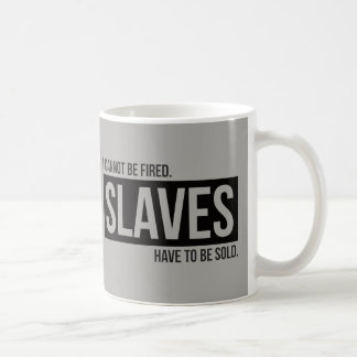 Jag kan inte avfyras. Slaves måste att säljas - Kaffemugg