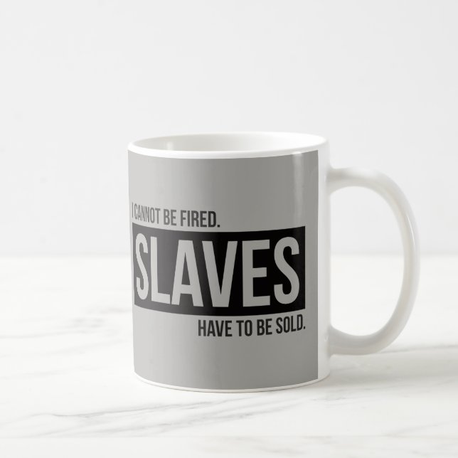 Jag kan inte avfyras. Slaves måste att säljas - Kaffemugg (Höger)