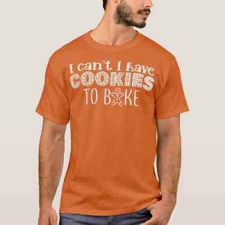 Jag kan inte baka Cookies till Cookie Baking bake T Shirt