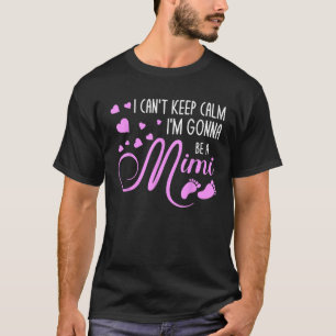 Jag kan inte Behålla Lugn att jag blir en Mimi T Shirt