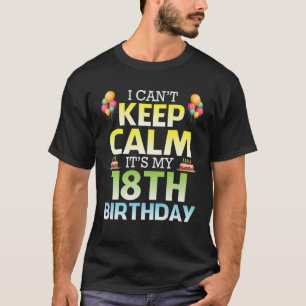 Jag kan inte Behålla Lugn Det är min 18:e födelsed T Shirt