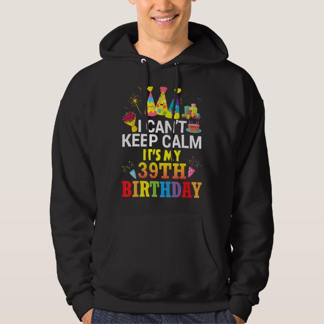Jag kan inte Behålla Lugn Det är min 39:e födelsed Hoodie (Framsida)