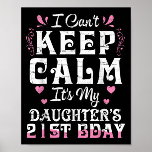 Jag kan inte Behålla Lugn Det är min dotter 21-dag Poster