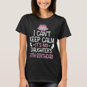 Jag kan inte Behålla Lugn Det är min dotters elfte T Shirt