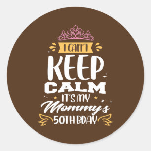 Jag kan inte Behålla Lugn Det är min Mamma 50:e  Runt Klistermärke