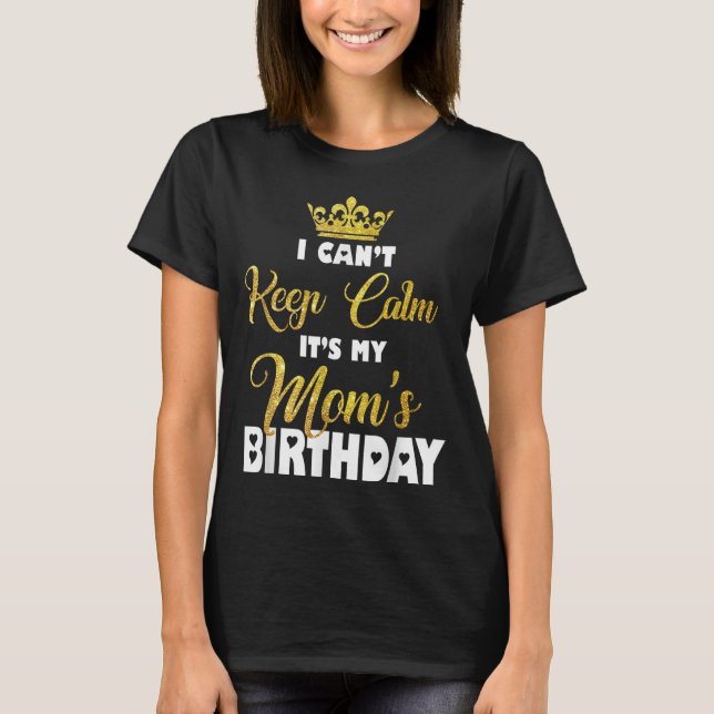 Jag kan inte Behålla Lugn Det är min Mamma Birthda T Shirt (Framsida)