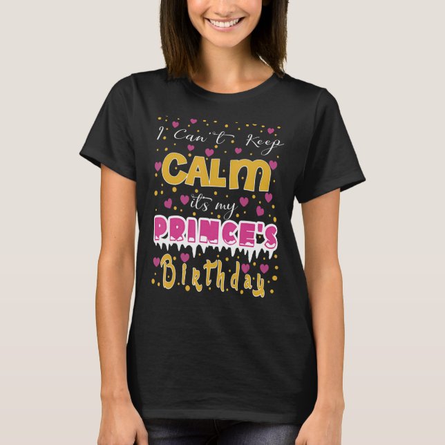 Jag kan inte Behålla Lugn Det är min prins födelse T Shirt (Framsida)