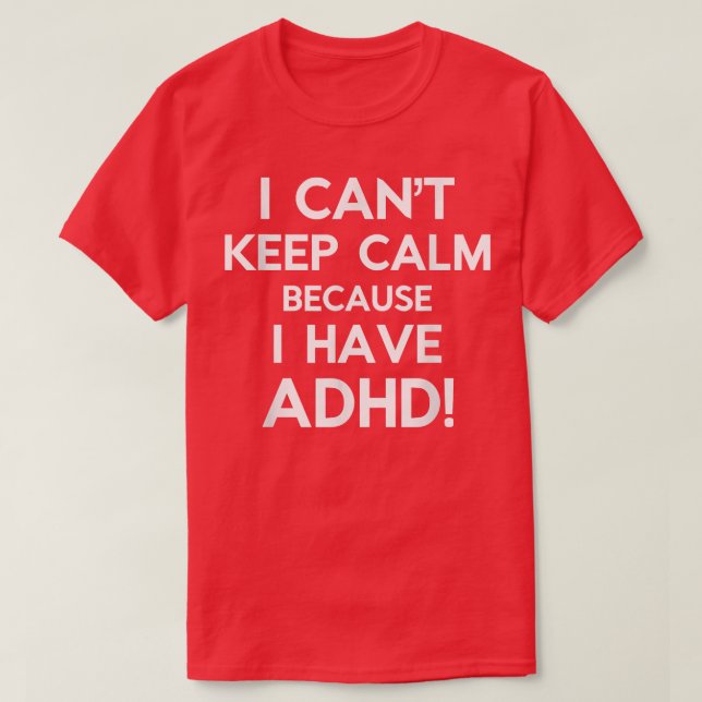 Jag kan inte Behålla Lugn eftersom jag har ADHD T Shirt (Design framsida)