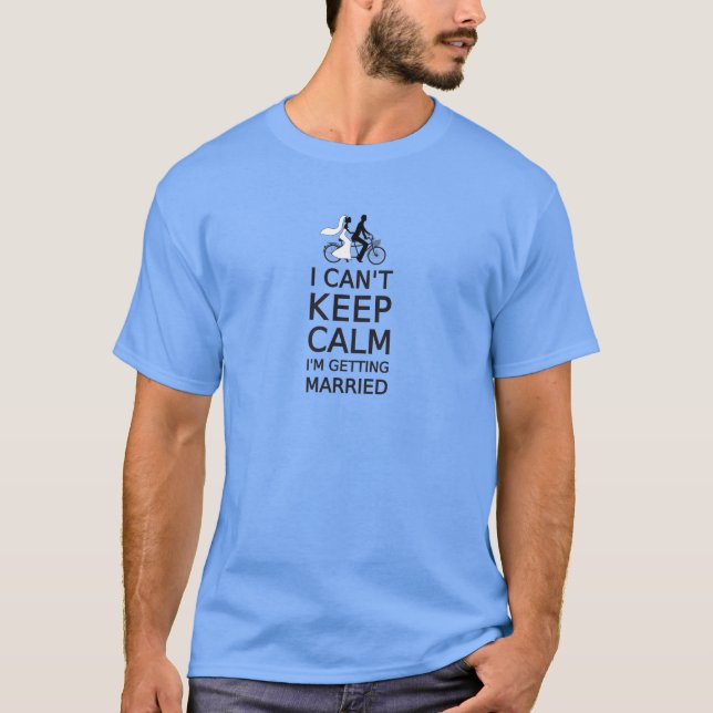 Jag kan inte behålla lugn, jag gifta sig t-shirt (Framsida)