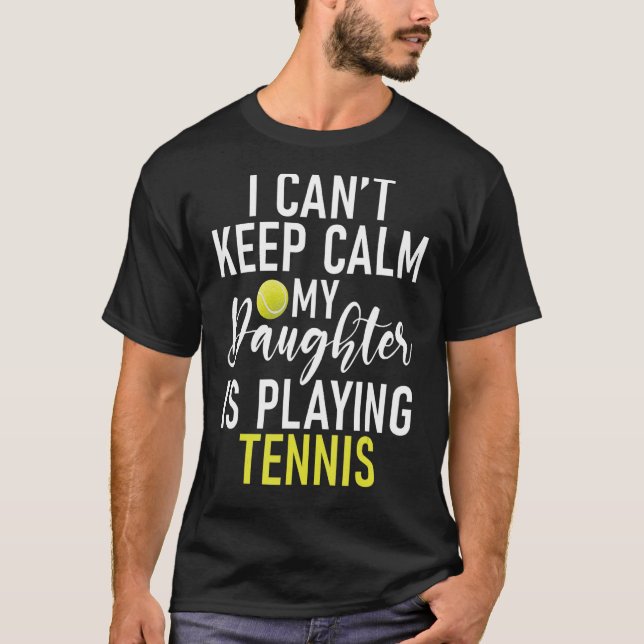 Jag kan inte behålla Lugn min dotter spelar tennis T Shirt (Framsida)