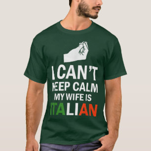 Jag kan inte Behålla Lugnen min fru är italiensk T Shirt