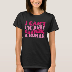 Jag kan inte bli upptagen med att föda en gravid k t shirt