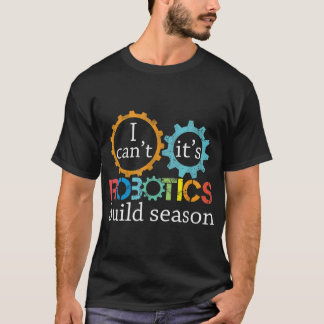 Jag kan inte Bygga Season Robitics Ingenjör T Shirt