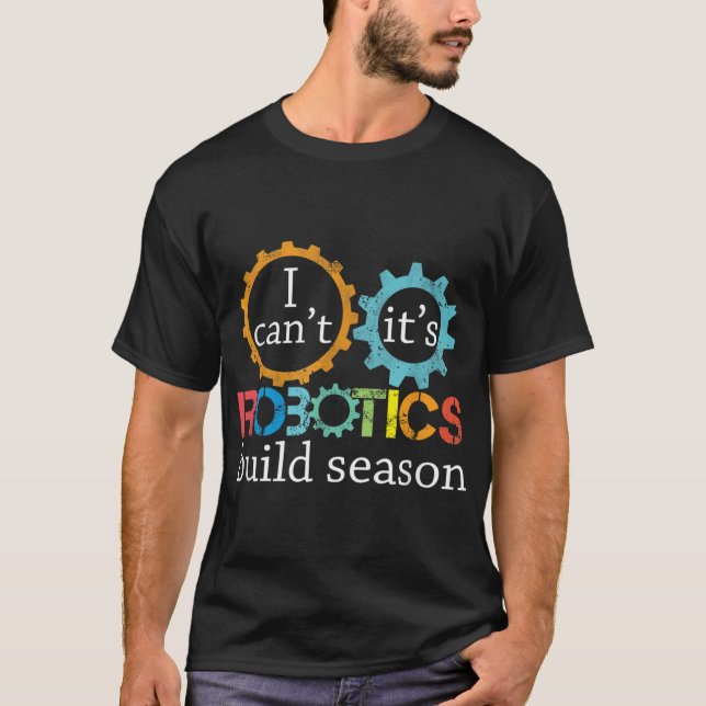 Jag kan inte Bygga Season Robitics Ingenjör T Shirt (Framsida)
