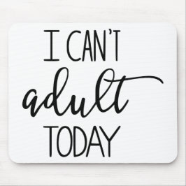 Jag kan inte den vuxna todayen Mousepad Musmatta
