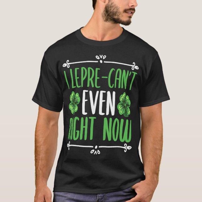 Jag kan inte ens höger nu. Fyra Löv C Shamroc T Shirt (Framsida)