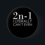 Jag kan inte ens Math Teacher Mathematics Math Knapp<br><div class="desc">Den här bildtanken är för matematik älskare. Den här roliga grafiken/offertkläderna gör alla matematiklärare lycklig.</div>