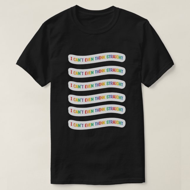 Jag kan inte ens Tänka Rak | Gay pride månad T Shirt (Design framsida)