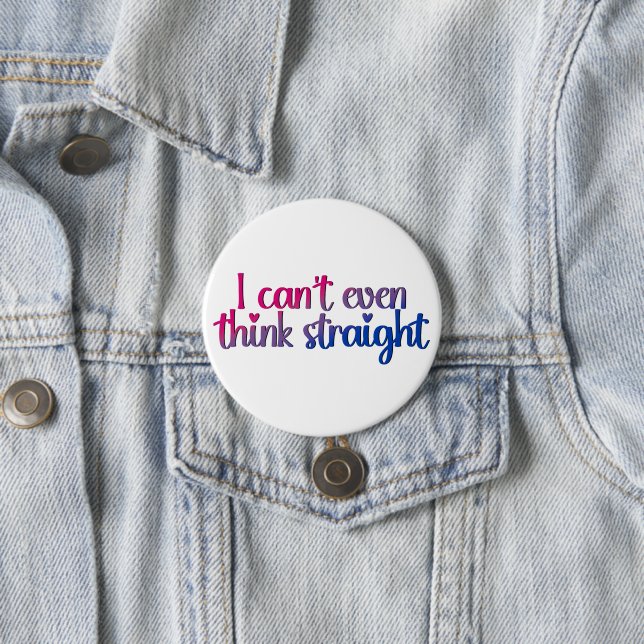 Jag kan inte ens tänka rakt – Bisexuell stolthet Knapp (In Situ)