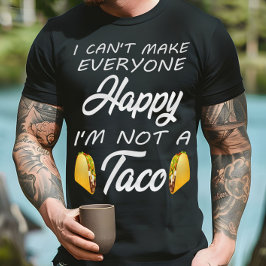Jag kan inte få alla Lycklig att jag inte är Taco  T Shirt