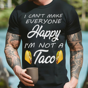 Jag kan inte få alla Lycklig att jag inte är Taco  T Shirt