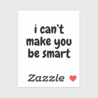 Jag kan inte få dig att vara smart klistermärken