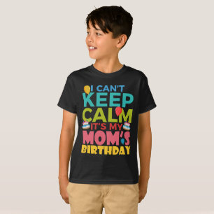 Jag kan inte ge Behålla Lugn min Mammor födelsedag T Shirt
