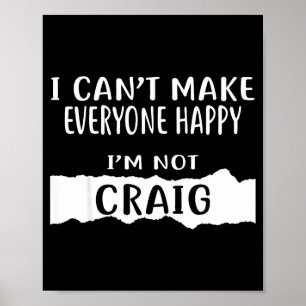 Jag kan inte göra alla glada, jag är inte Craig Poster