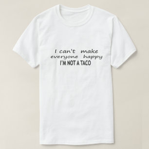 Jag kan inte göra alla Lycklig till en tako T Shirt