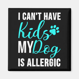 Jag kan inte ha barn min Hund är allergisk - Rolig Magnet