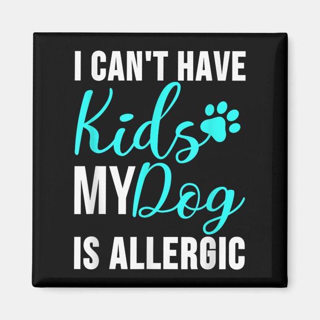 Jag kan inte ha barn min Hund är allergisk - Rolig Magnet (Framsidan)