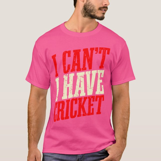 Jag kan inte ha Cricket T Shirt (Framsida)