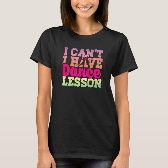 Jag kan inte ha Dance Lesson Dance Crew Dancing T Shirt (Framsida)