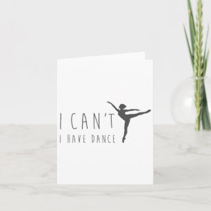 Jag kan inte ha Dance Shirt Dancing Dancer Ballet Kort