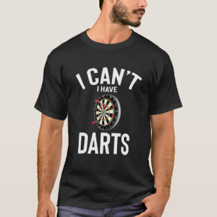 Jag kan inte ha Darts Cute Funny Darts Joke Manar  T Shirt