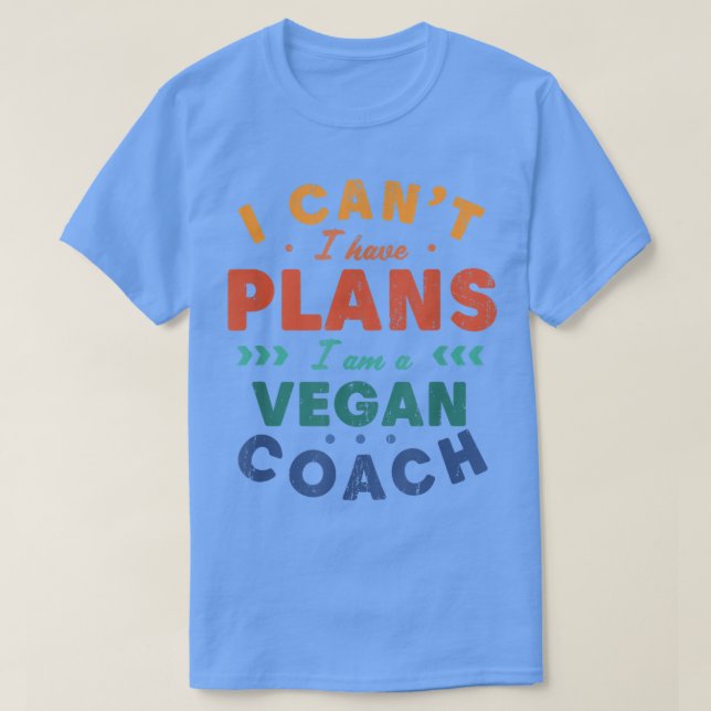 Jag kan inte ha en Vegan Coach Funny-anläggning. T Shirt (Design framsida)