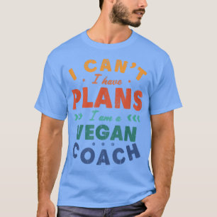 Jag kan inte ha en Vegan Coach Funny-anläggning. T Shirt