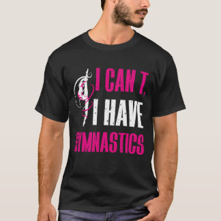 Jag kan inte ha Gymnastics roligt Gymnast T Shirt