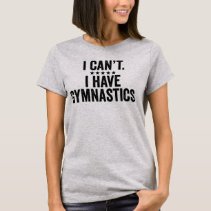 Jag kan inte ha gymnastik t shirt