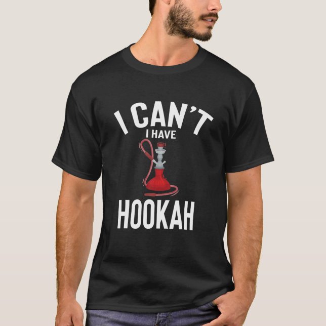 Jag kan inte ha Hookah Cute Funny Hookah Joke Mana T Shirt (Framsida)