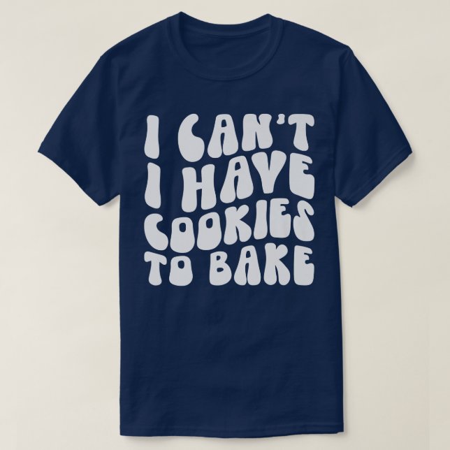 Jag kan inte ha kakor att baka Cookie Baking Älska T Shirt (Design framsida)
