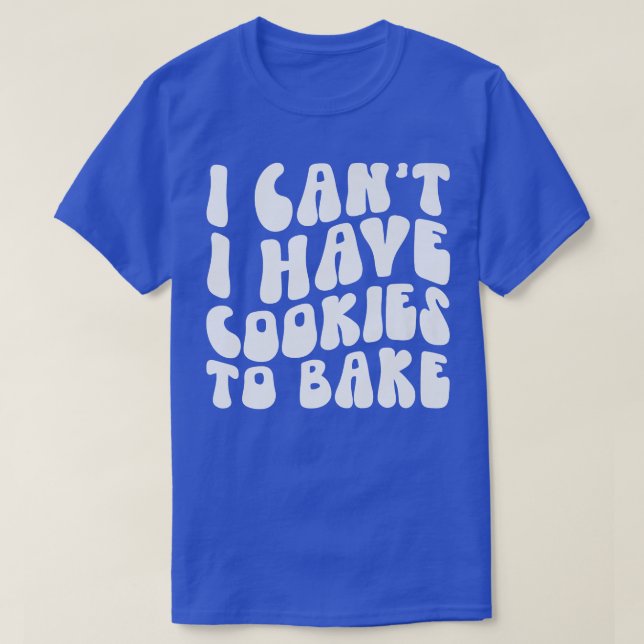 Jag kan inte ha kakor att baka Cookie Baking Älska T Shirt (Design framsida)