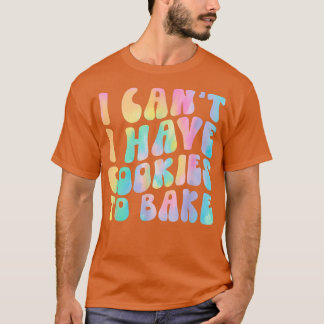 Jag kan inte ha kakor att baka Cookie Baking Älska T Shirt