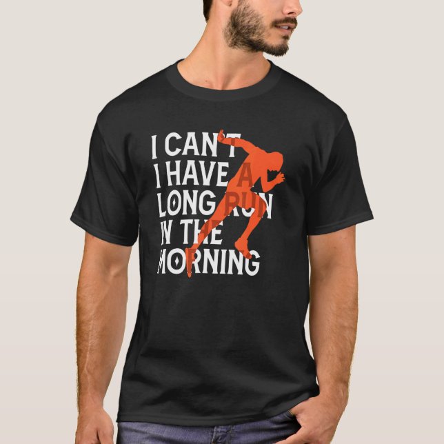 Jag kan inte ha långt Springa på morgonen T Shirt (Framsida)