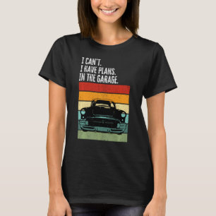 Jag kan inte ha några planer i Garage Car Älskare  T Shirt