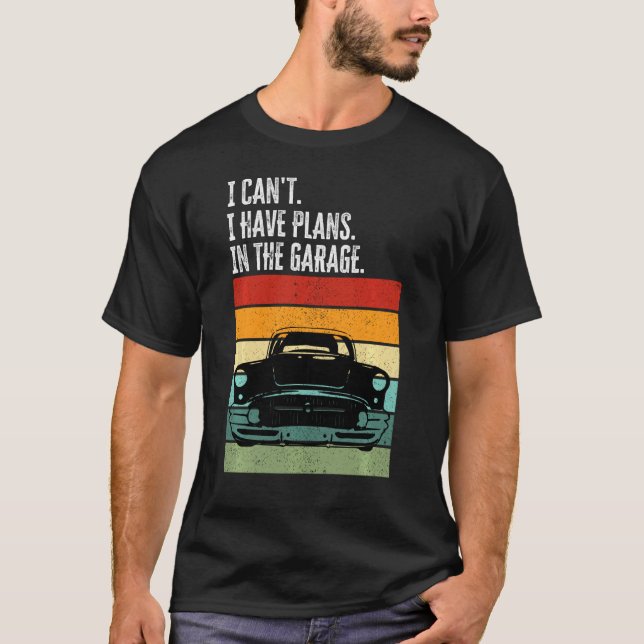 Jag kan inte ha några planer i Garage Car Älskare  T Shirt (Framsida)