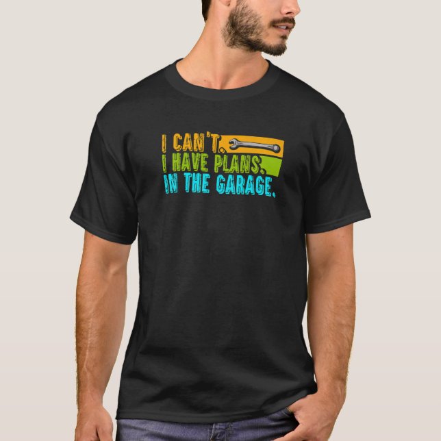 Jag kan inte ha några planer i Garage Car Auto Mec T Shirt (Framsida)